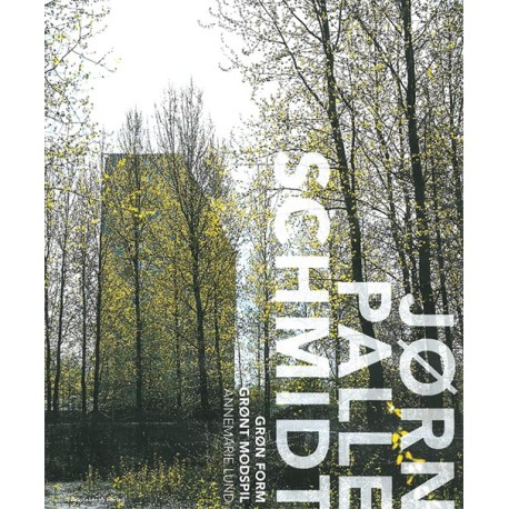 Grøn form - grønt modspil: En bog om landskabsarkitekten Jørn Palle Schmidt