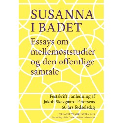 Susanna i badet. Essays om mellemøststudier og den offentlige samtale: SUSANNA IN THE BATH Essays on Middle East Studies and Public Discourse