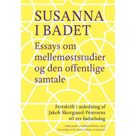 Susanna i badet. Essays om mellemøststudier og den offentlige samtale: SUSANNA IN THE BATH Essays on Middle East Studies and Public Discourse
