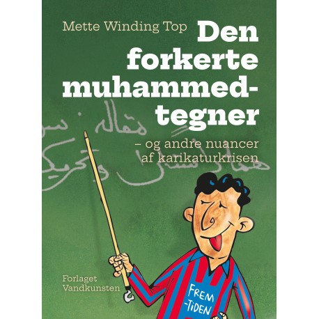 Den forkerte muhammedtegner: - og andre nuancer af karikaturkrisen