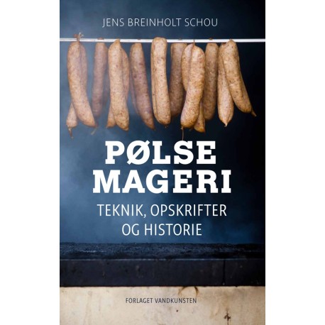 Pølsemageri: Historie, råvarer og opskrifter