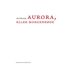 Aurora, eller Morgenrøde: Tolv indledende kapitler og en fuldstændig oversættelse af den forbudte tekst fra middelalderen med titlen Aurora consurgens