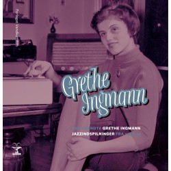 Den ukendte Grethe Ingmann: Jazzindspilninger fra 1955-59