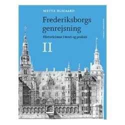 Mette Bligaard: Frederiksborgs genrejsning: Historicisme i teori og praksis - Bind 1-2
