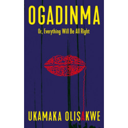 Ogadinma Or, Everything Will Be All Right: Or Everything Will Be All Right