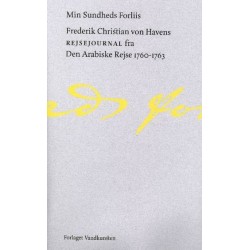 Min sundheds Forliis: Frederik Christian von Havens Rejsejournal fra Den Arabiske Rejse 1760-1763
