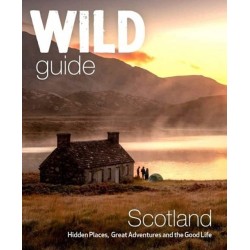 Wild Guide Scotland: Hidden Places, Great Adventures & the Good Life