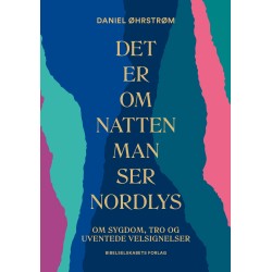 Det er om natten man ser nordlys: Om sygdom, tro og uventede velsignelser