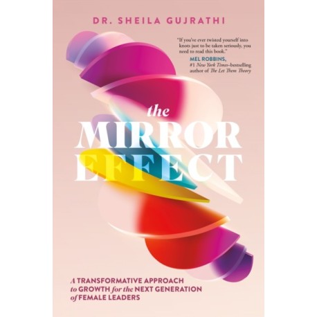 The Mirror Effect: A Transformative Approach to Growth for the Next Generation of Female Leaders