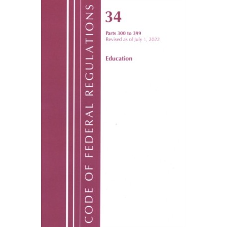 Code of Federal Regulations, Title 34 Education 300-399, Revised as of July 1, 2022