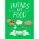 Friends Not Food: The Little Book of Vegan Wisdom