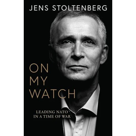 On My Watch: Leading NATO in a Time of War