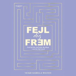 Fejl dig frem: Styrken i at turde fejle og rejse sig igen