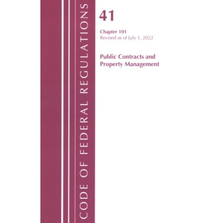 Code of Federal Regulations, Title 41 Public Contracts and Property Management 101, Revised as of July 1, 2022