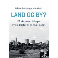 Bliver der længere mellem land og by?: 23 eksperter bringer nye indsigter til en svær debat