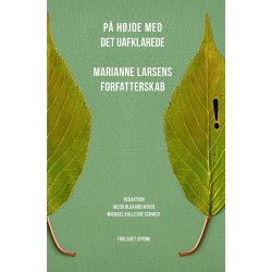 På højde med det uafklarede: Marianne Larsens forfatterskab