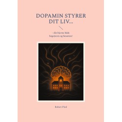 Dopamin styrer dit liv...: - din hjerne både begejstres og besættes!