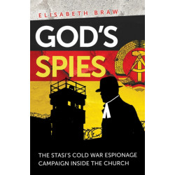 God's Spies: The Stasi's Cold War espionage campaign inside the Church
