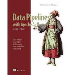 Data Pipelines with Apache Airflow, Second Edition: Orchestration for data and AI