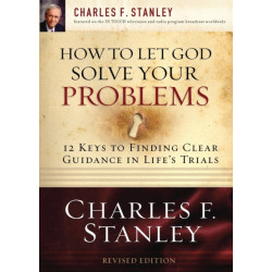 How to Let God Solve Your Problems: 12 Keys to Finding Clear Guidance in Life's Trials