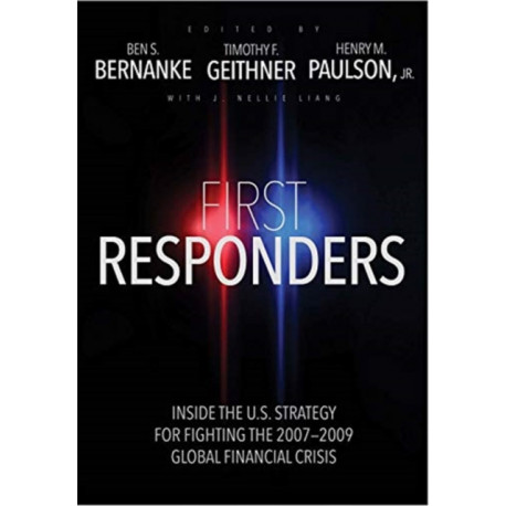 First Responders: Inside the U.S. Strategy for Fighting the 2007-2009 Global Financial Crisis