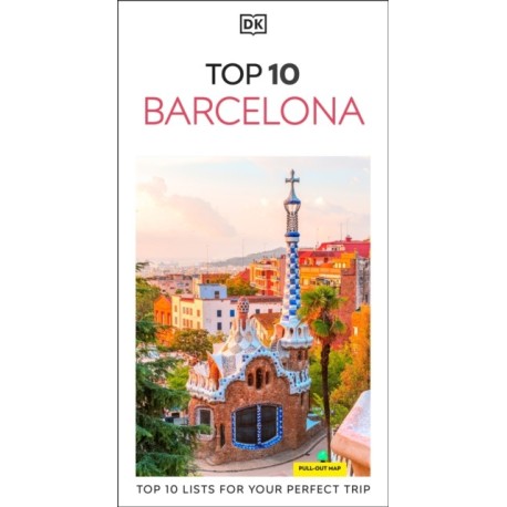 DK Top 10 Barcelona: Top 10 lists for your perfect trip, plus an all-weather folded map