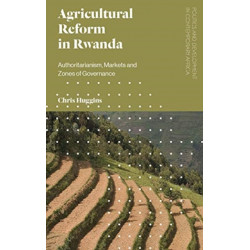 Agricultural Reform in Rwanda: Authoritarianism, Markets and Zones of Governance