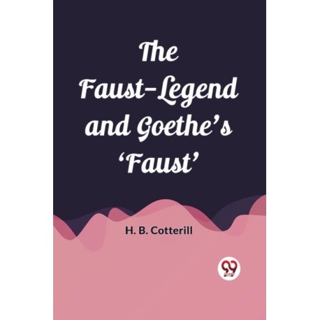 The Faust-Legend and Goethe's 'Faust' (Edition2023)