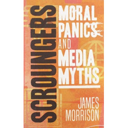 Scroungers: Moral Panics and Media Myths