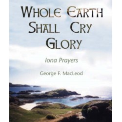 The Whole Earth Shall Cry Glory: Iona Prayers