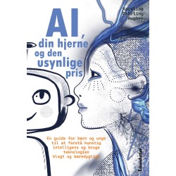 AI, din hjerne og den usynlige pris: En guide for børn og unge til at forstå kunstig intelligens og bruge teknologien klogt og bæredygtigt