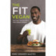 The Fit Vegan: Fuel Your Fitness with a Plant-Based Lifestyle