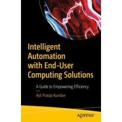 Intelligent Automation with End-User Computing Solutions: A Guide to Empowering Efficiency