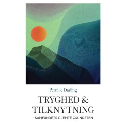 Tryghed og tilknytning: Samfundets glemte grundsten