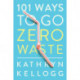 101 Ways to Go Zero Waste