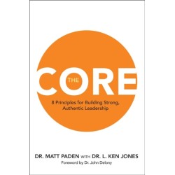 The Core: 8 Principles for Building Strong, Authentic Leadership