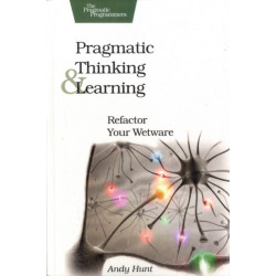 Pragmatic Thinking and Learning: Refactor Your Wetware