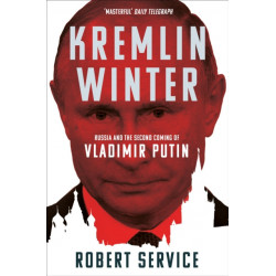 Kremlin Winter: Russia and the Second Coming of Vladimir Putin