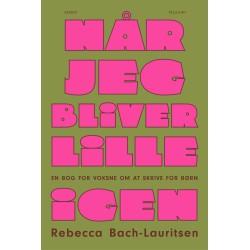 Når jeg bliver lille igen: En bog for voksne om at skrive for børn