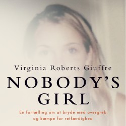 NOBODY’S GIRL: En fortælling om at overleve overgreb og kæmpe for retfærdighed. Et gribende vidnesbyrd fra den kvinde, der fældede Jeffrey Epstein og Ghislaine Maxwe