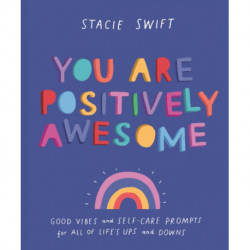 You Are Positively Awesome: Good Vibes and Self-Care Prompts for All of Life's Ups and Downs
