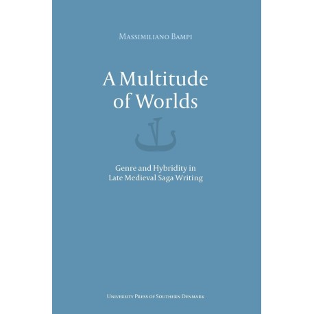 A Multitude of worlds: Genre and Hybridity in Late Medieval Saga Writing