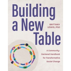 Building a New Table: A Community-Centered Handbook for Transformative Social Change