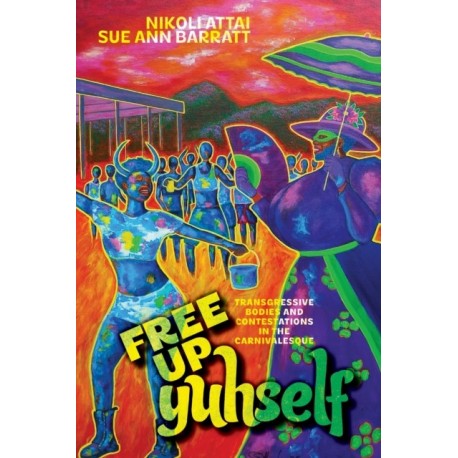 Free Up Yuhself: Transgressive Bodies and Contestations in the Carnivalesque