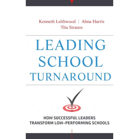 Leading School Turnaround: How Successful Leaders Transform Low-Performing Schools