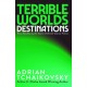 Terrible Worlds: Destinations