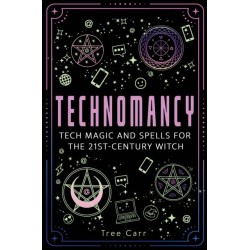 Technomancy: Tech Magic and Spells for the 21st-Century Witch