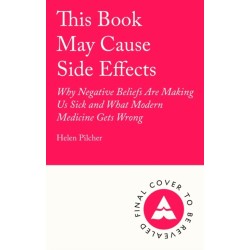 This Book May Cause Side Effects: Why Our Minds Are Making Us Sick