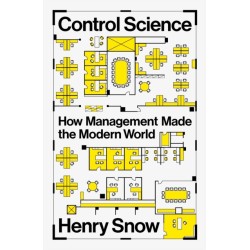 Control Science: How Management Made the Modern World