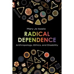 Radical Dependence: Anthropology, Ethics, and Disability